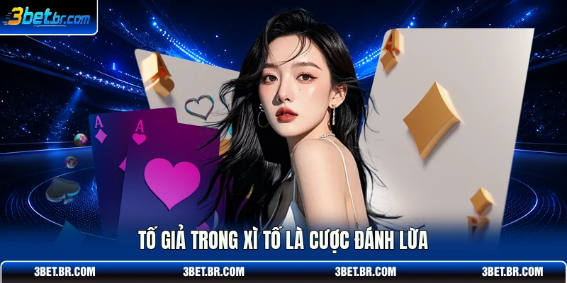 Tố giả trong xì tố là cược đánh lừa