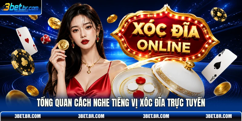 Tổng quan cách nghe tiếng vị xóc đĩa trực tuyến 