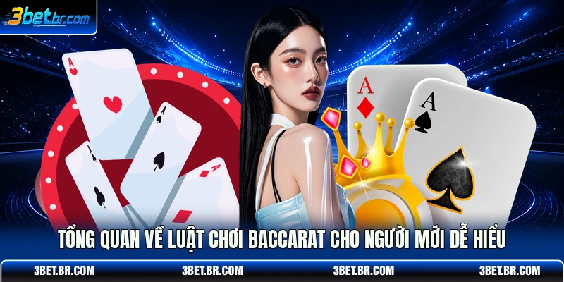 Tổng quan về luật chơi Baccarat cho người mới dễ hiểu