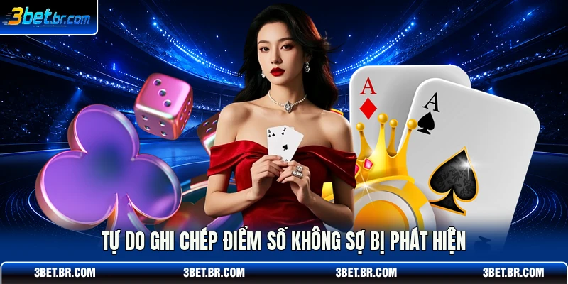 Tự do ghi chép điểm số không sợ bị phát hiện