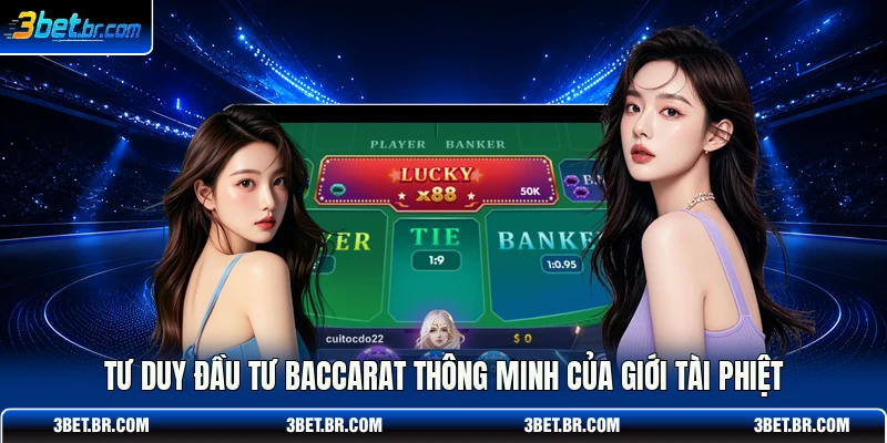 Tư duy đầu tư Baccarat thông minh của giới tài phiệt